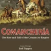 Comancheria The Rise and Fall of the Comanche 2nd Printing